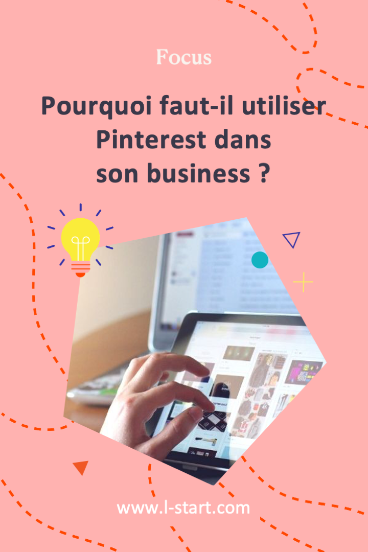 Pourquoi tu dois utiliser Pinterest dans ton business ? - L-start